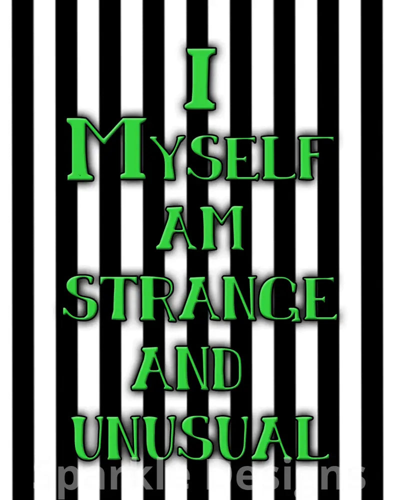 I myself am strange and unusual