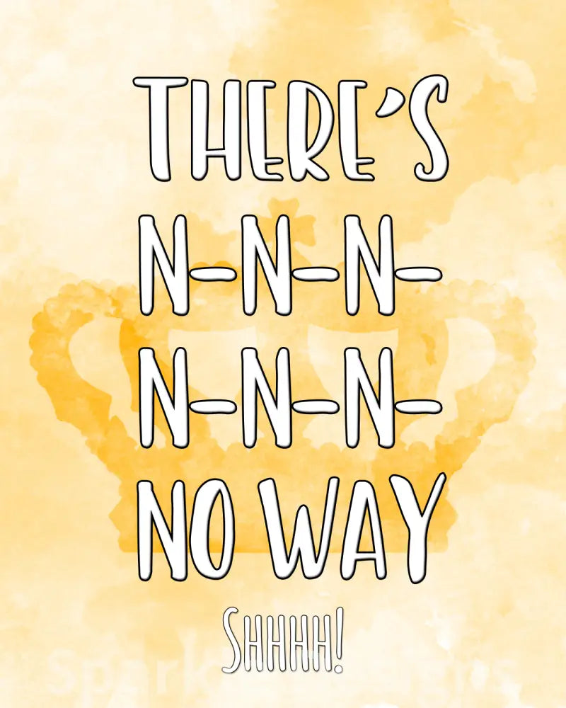 There's N-N-N-N-N-N-No way