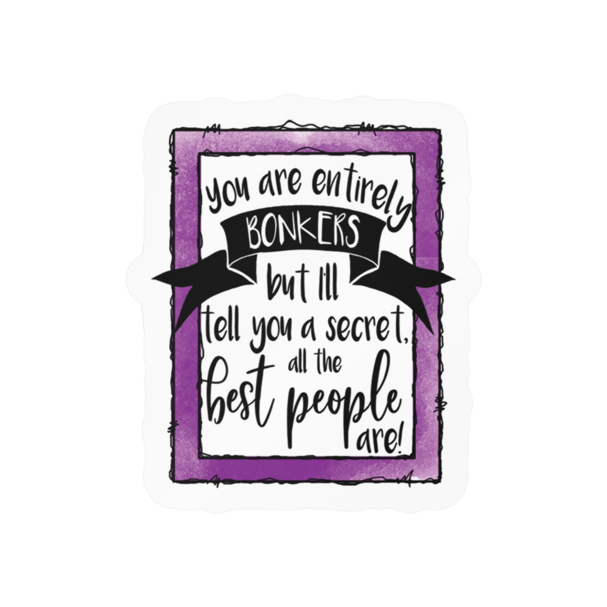 Purple Frame Quote Sticker — "You Are Entirely Bonkers" Vinyl Decal