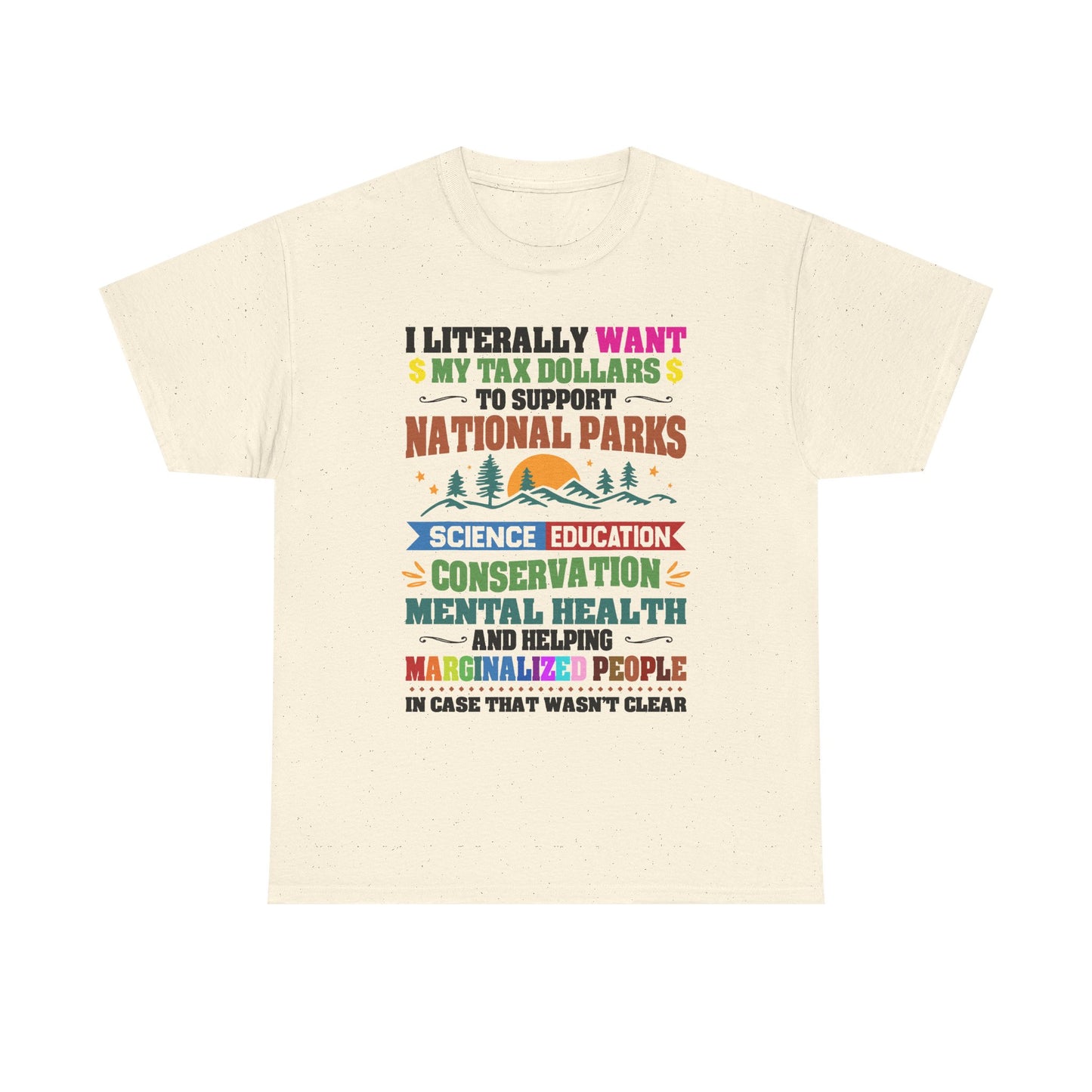 Social Causes Tee — I Literally Want My Tax Dollars to Support…