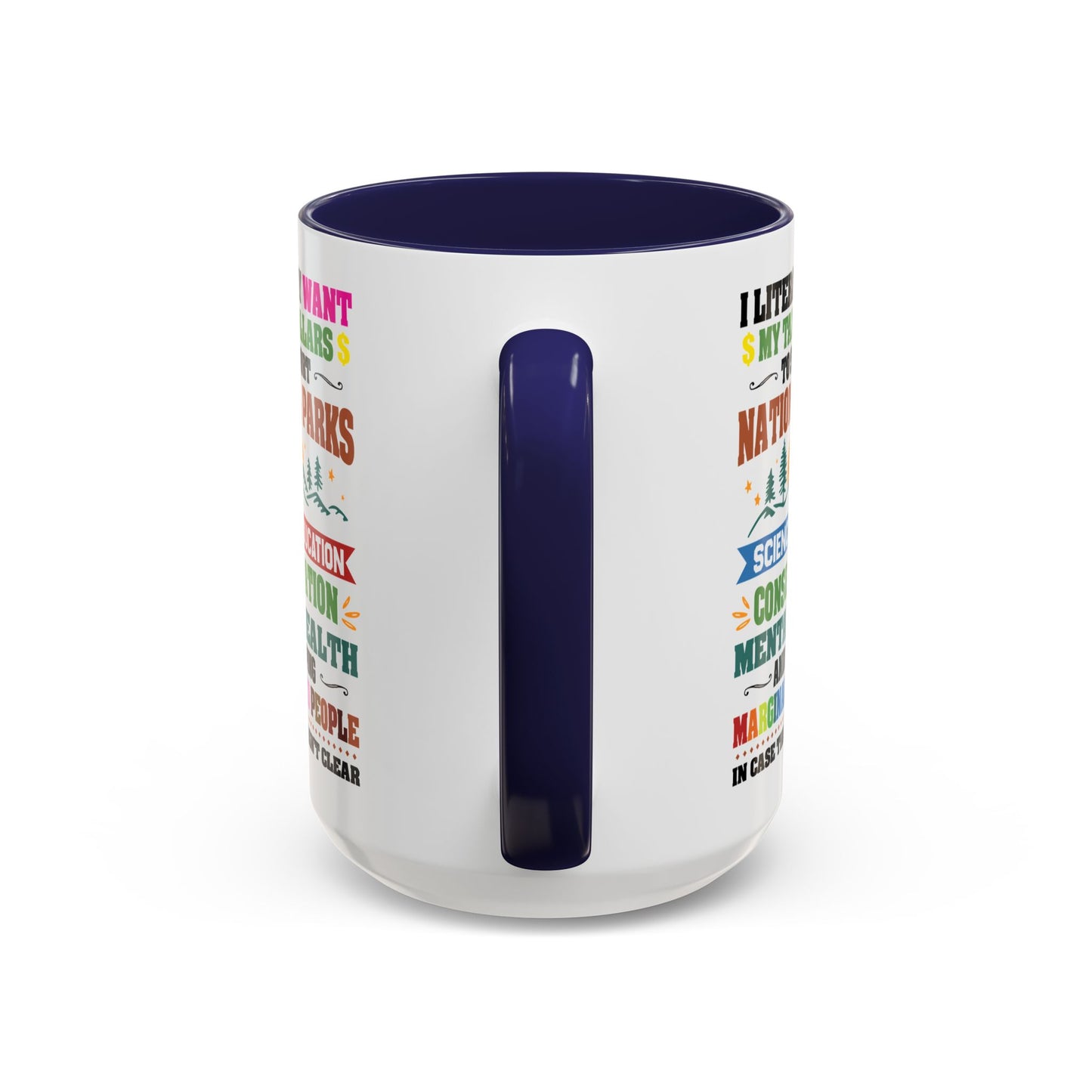 Customizable Coffee Mug - "I Literally Want My Tax Dollars To Support National Parks" Colorful Advocacy Mug (11/15oz)