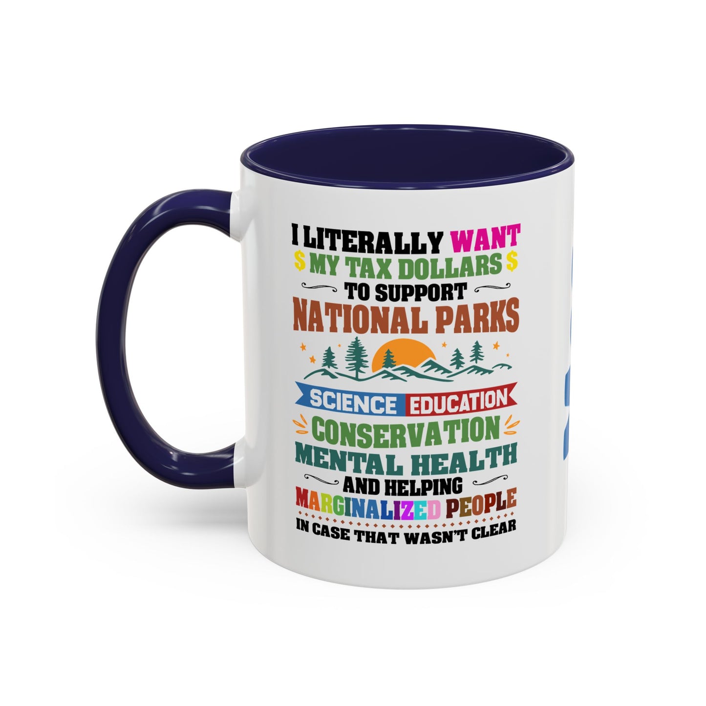 Customizeable Coffee Mug - "I Literally Want My Tax Dollars To Support National Parks" Colorful Advocacy Mug (11/15oz)