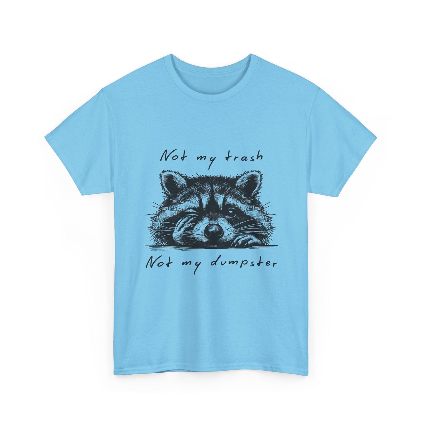 Raccoon Illustration Tee : “Not My Trash, Not My Dumpster”