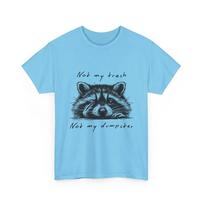 Raccoon Illustration Tee : “Not My Trash, Not My Dumpster”