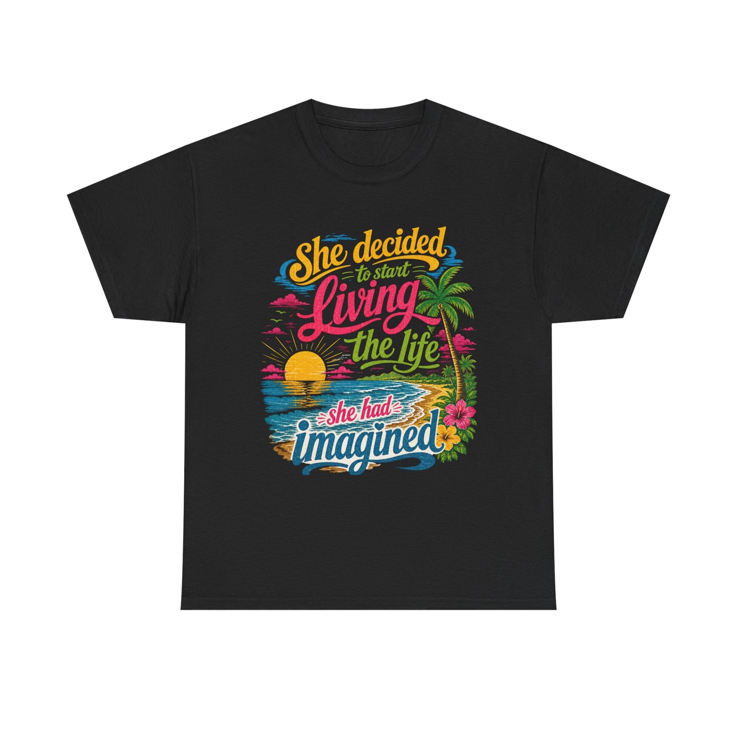 Inspirational Beach T-Shirt : "She Decided to Start Living the Life She Had Imagined"  -  darker colors