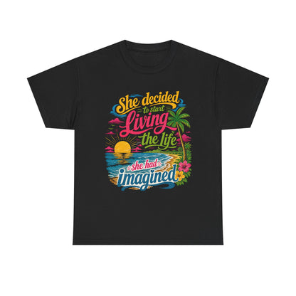 Inspirational Beach T-Shirt : "She Decided to Start Living the Life She Had Imagined"  -  darker colors