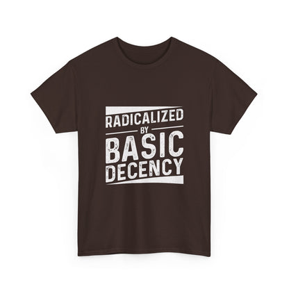 Radicalized by Basic Decency Tee — Statement Slogan Graphic Shirt