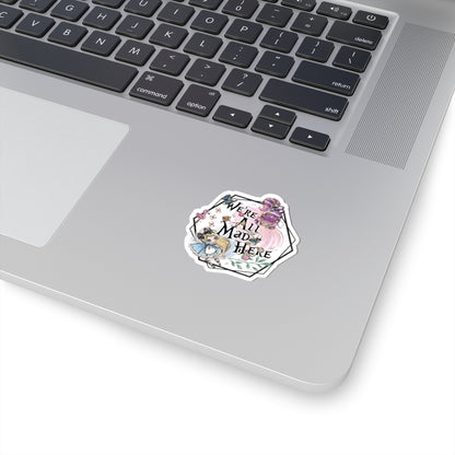 Alice in Wonderland "We're All Mad Here" Sticker