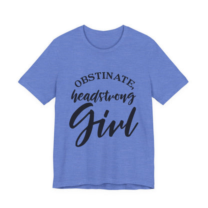 Obstinate Headstrong Girl Tee -Jane Austen Feminine Empowerment Graphic T-Shirt