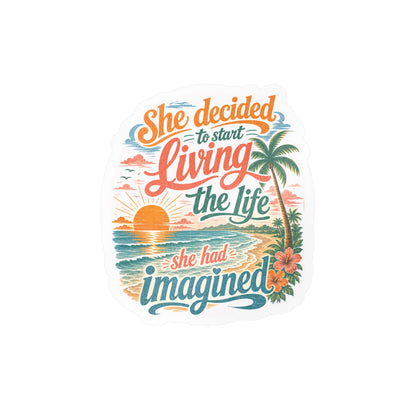 Kiss-Cut Vinyl Decal — "She Decided to Start Living the Life She Had Imagined" Beach Quote Sticker