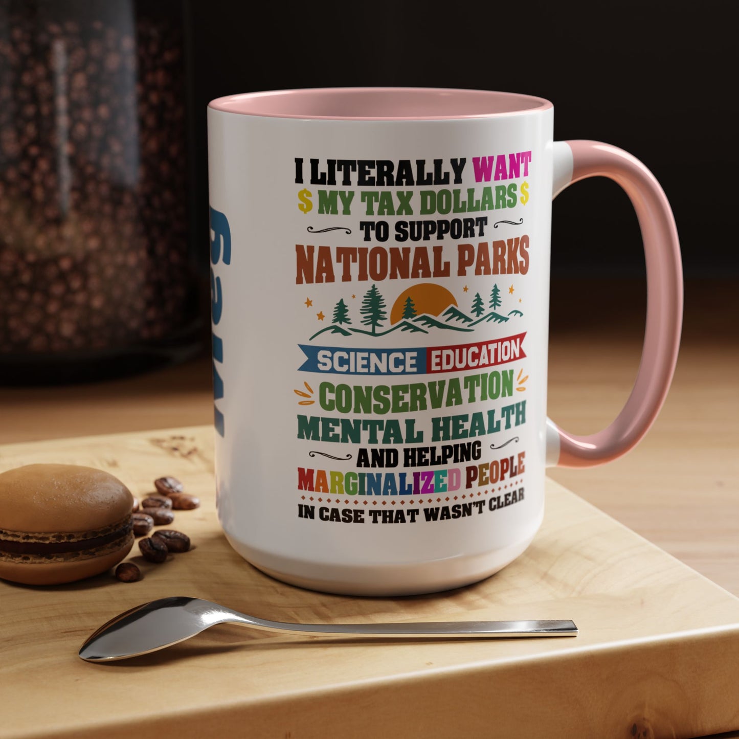 Customizeable Coffee Mug - "I Literally Want My Tax Dollars To Support National Parks" Colorful Advocacy Mug (11/15oz)