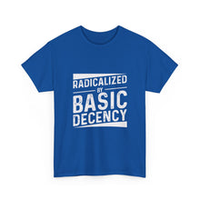 Radicalized by Basic Decency Tee — Statement Slogan Graphic Shirt