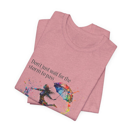 Dance in the Rain T-Shirt — Inspirational Art Tee