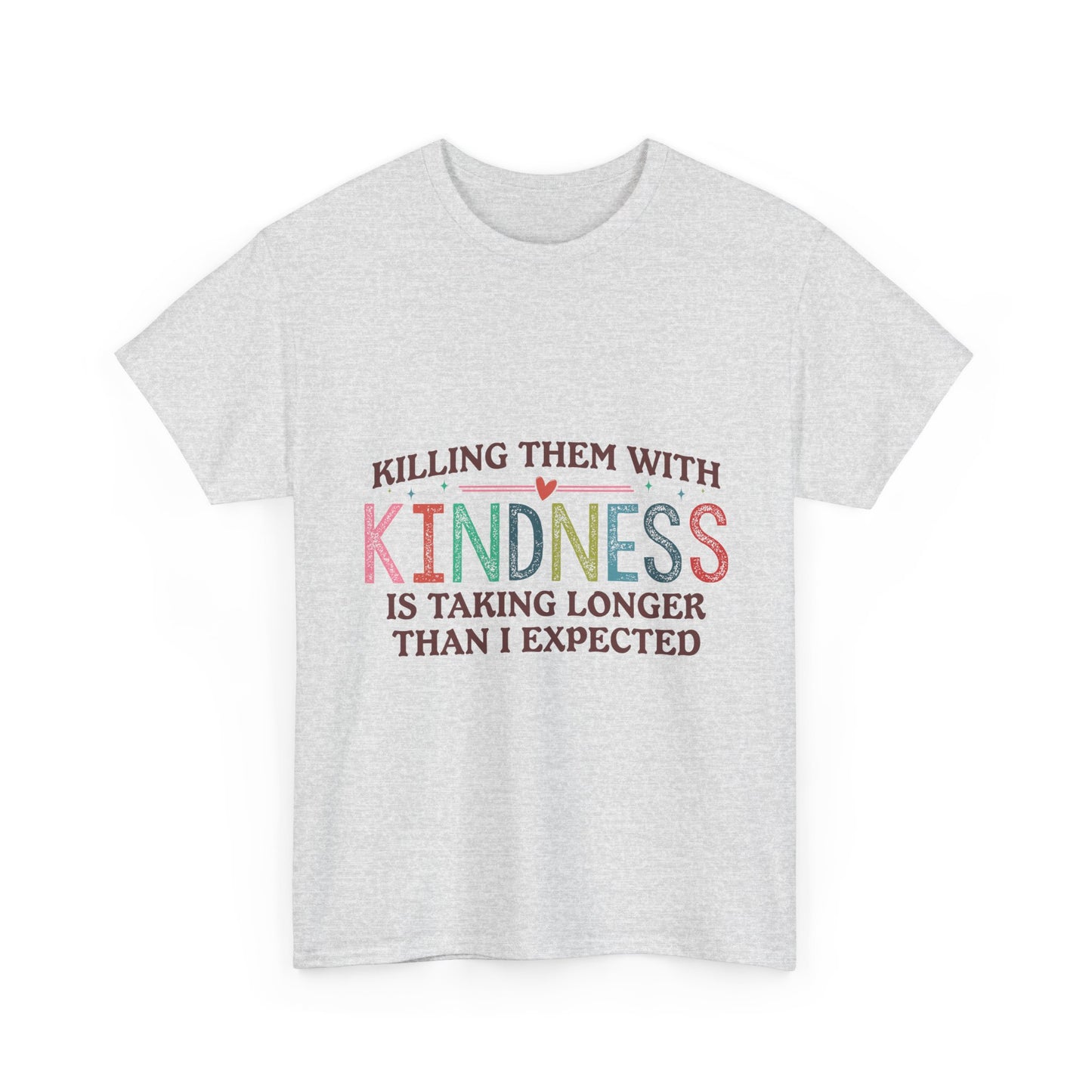 "Killing Them With Kindness Is Taking Longer Than I Expected" Graphic Shirt