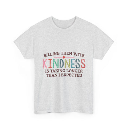 "Killing Them With Kindness Is Taking Longer Than I Expected" Graphic Shirt