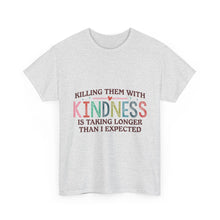 "Killing Them With Kindness Is Taking Longer Than I Expected" Graphic Shirt