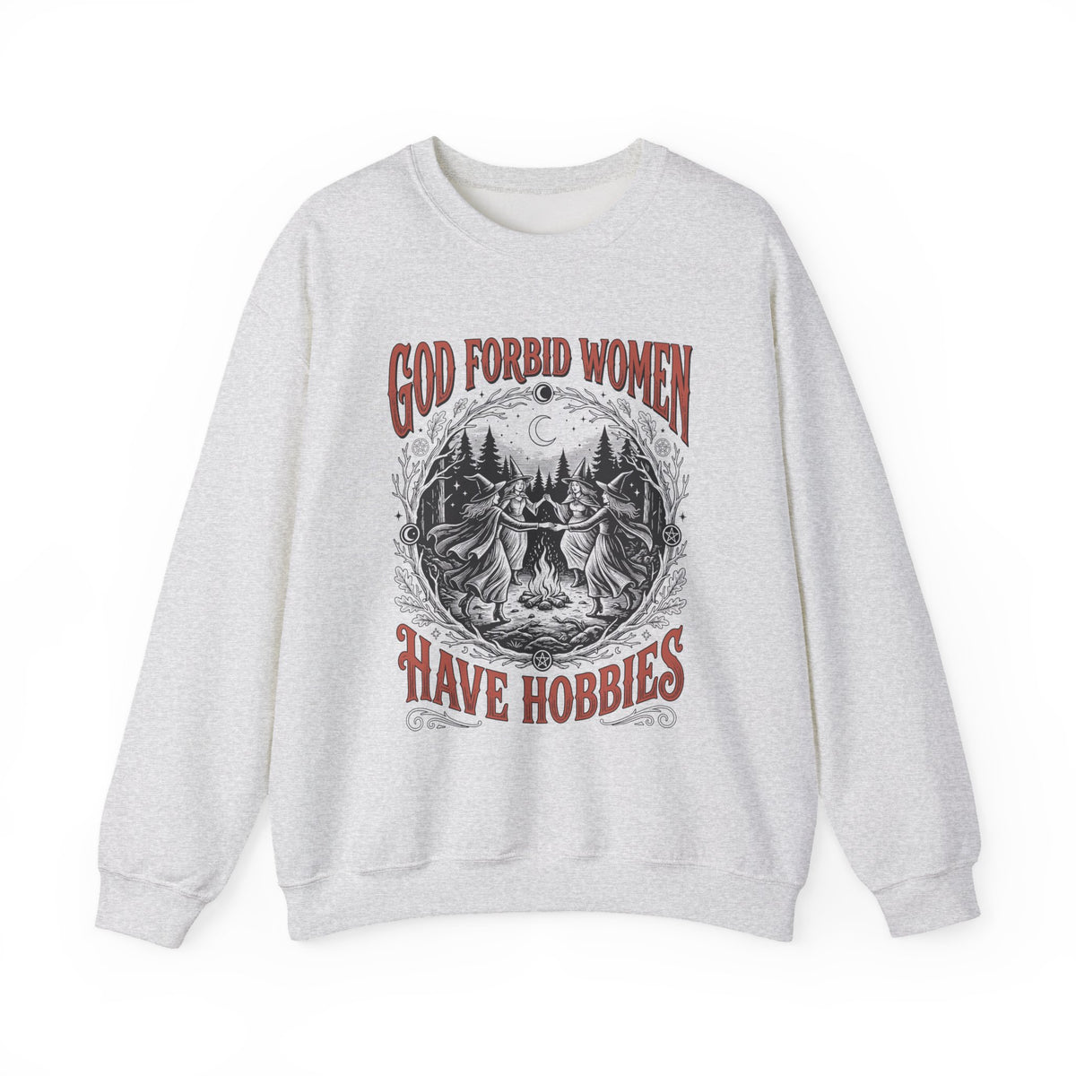 Witch Circle Crewneck Sweatshirt — "God Forbid Women Have Hobbies" Graphic