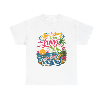 Inspirational Beach T-Shirt : "She Decided to Start Living the Life She Had Imagined"  -  darker colors