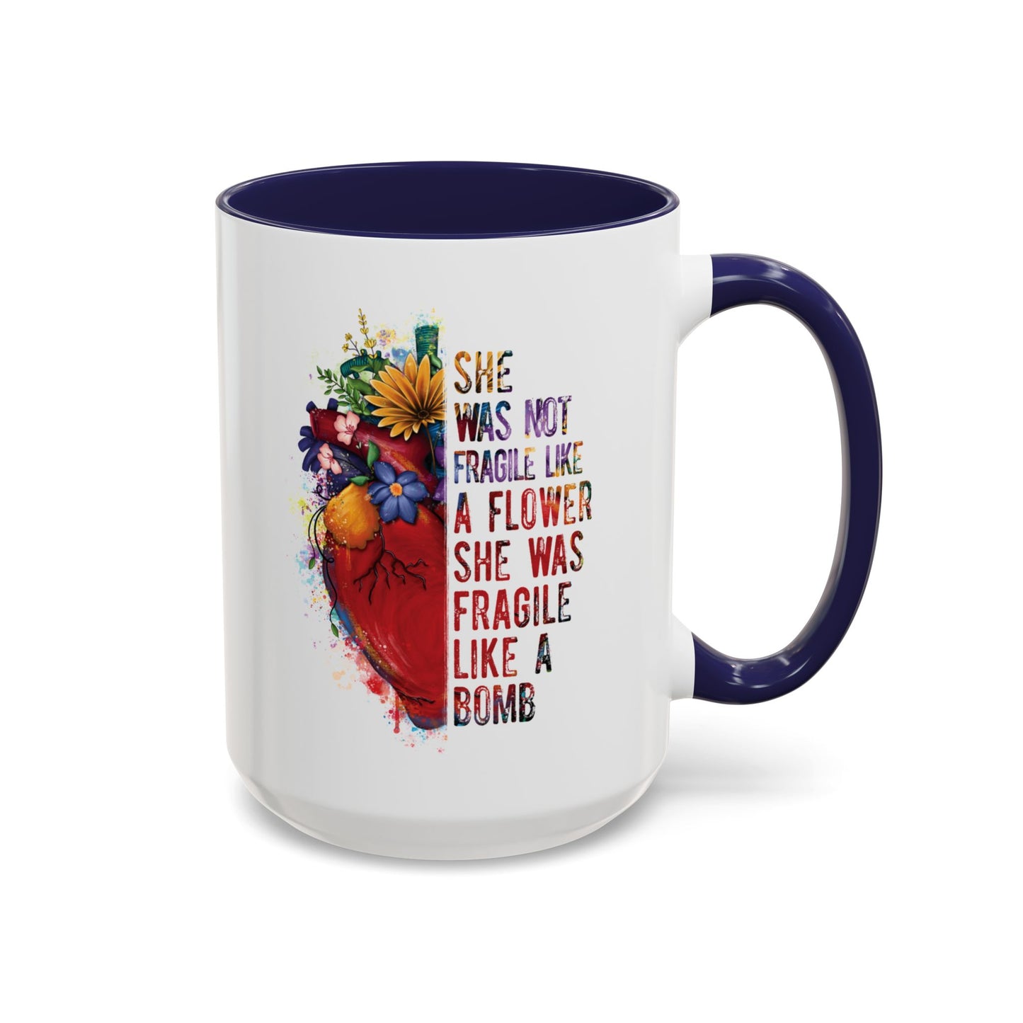 Not Fragile like a flower, Fragile like a bomb - Accent Coffee Mug (11, 15oz)