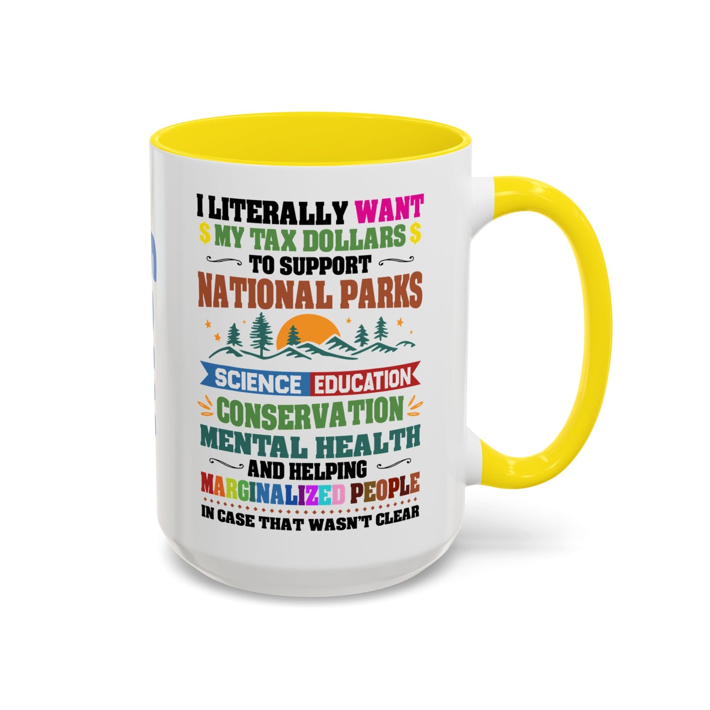 Customizeable Coffee Mug - "I Literally Want My Tax Dollars To Support National Parks" Colorful Advocacy Mug (11/15oz)