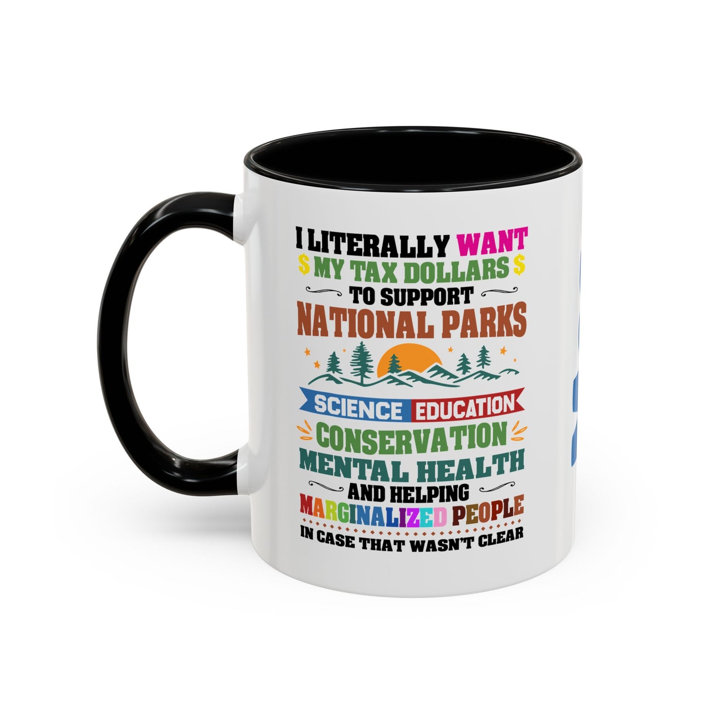 Customizeable Coffee Mug - "I Literally Want My Tax Dollars To Support National Parks" Colorful Advocacy Mug (11/15oz)