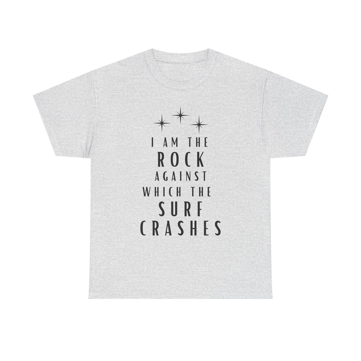 T-Shirt — "I Am The Rock Against Which The Surf Crashes" Inspirational Graphic Tee