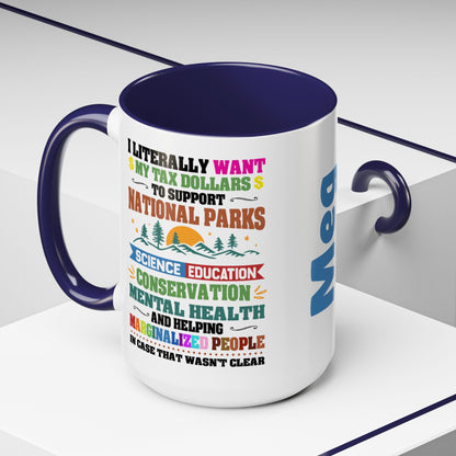 Customizeable Coffee Mug - "I Literally Want My Tax Dollars To Support National Parks" Colorful Advocacy Mug (11/15oz)