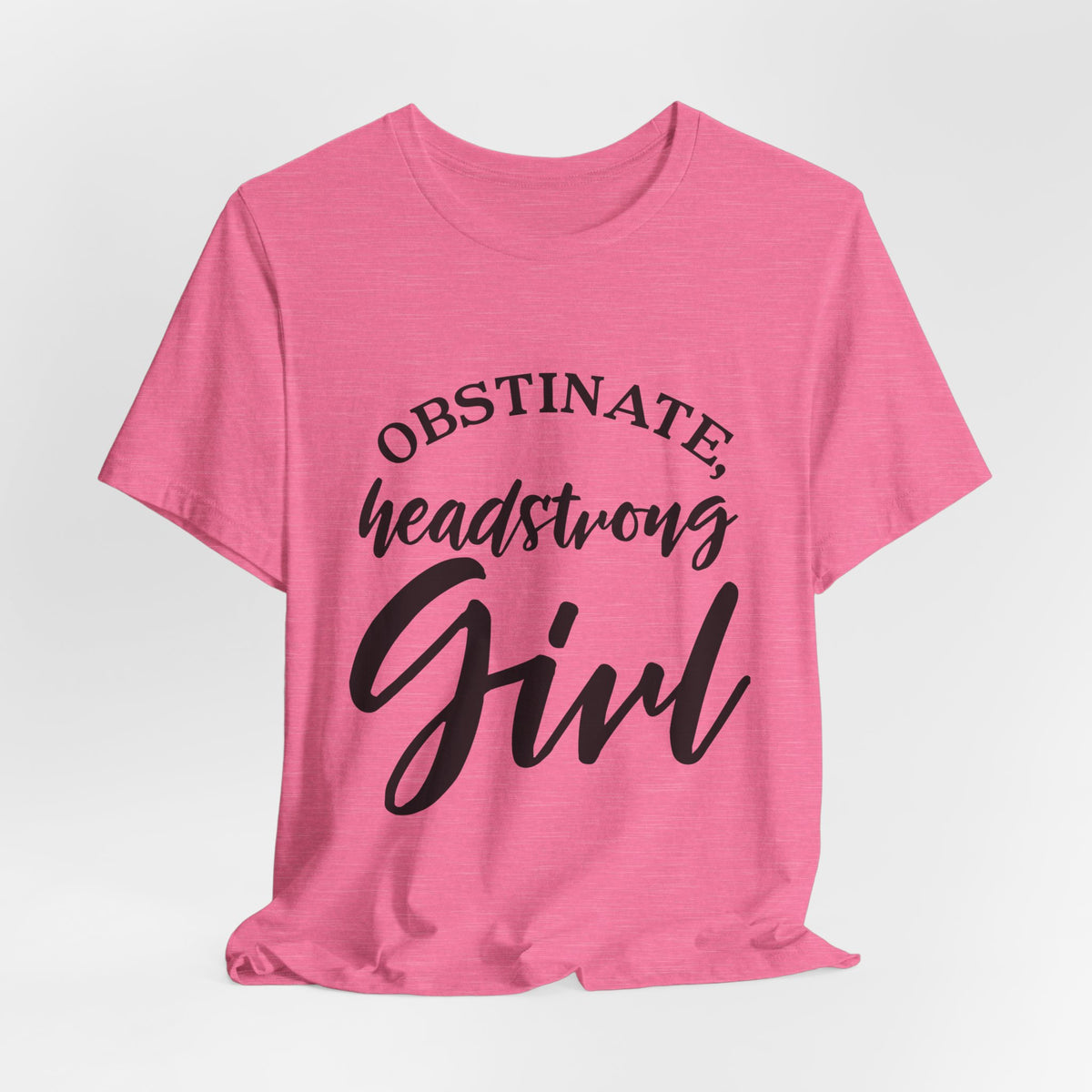 Obstinate Headstrong Girl Tee -Jane Austen Feminine Empowerment Graphic T-Shirt