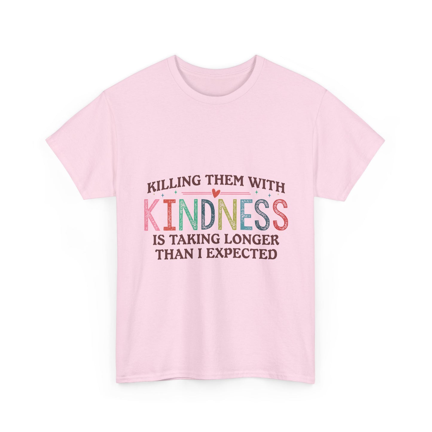 "Killing Them With Kindness Is Taking Longer Than I Expected" Graphic Shirt