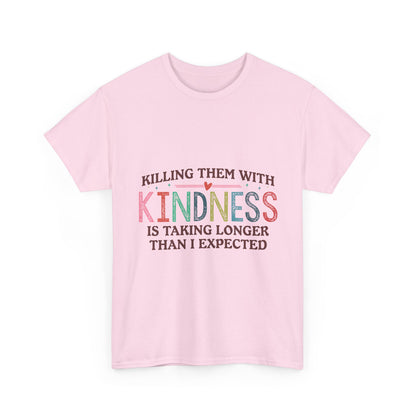 "Killing Them With Kindness Is Taking Longer Than I Expected" Graphic Shirt