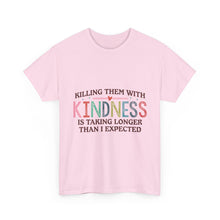 "Killing Them With Kindness Is Taking Longer Than I Expected" Graphic Shirt