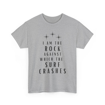 T-Shirt — "I Am The Rock Against Which The Surf Crashes" Inspirational Graphic Tee
