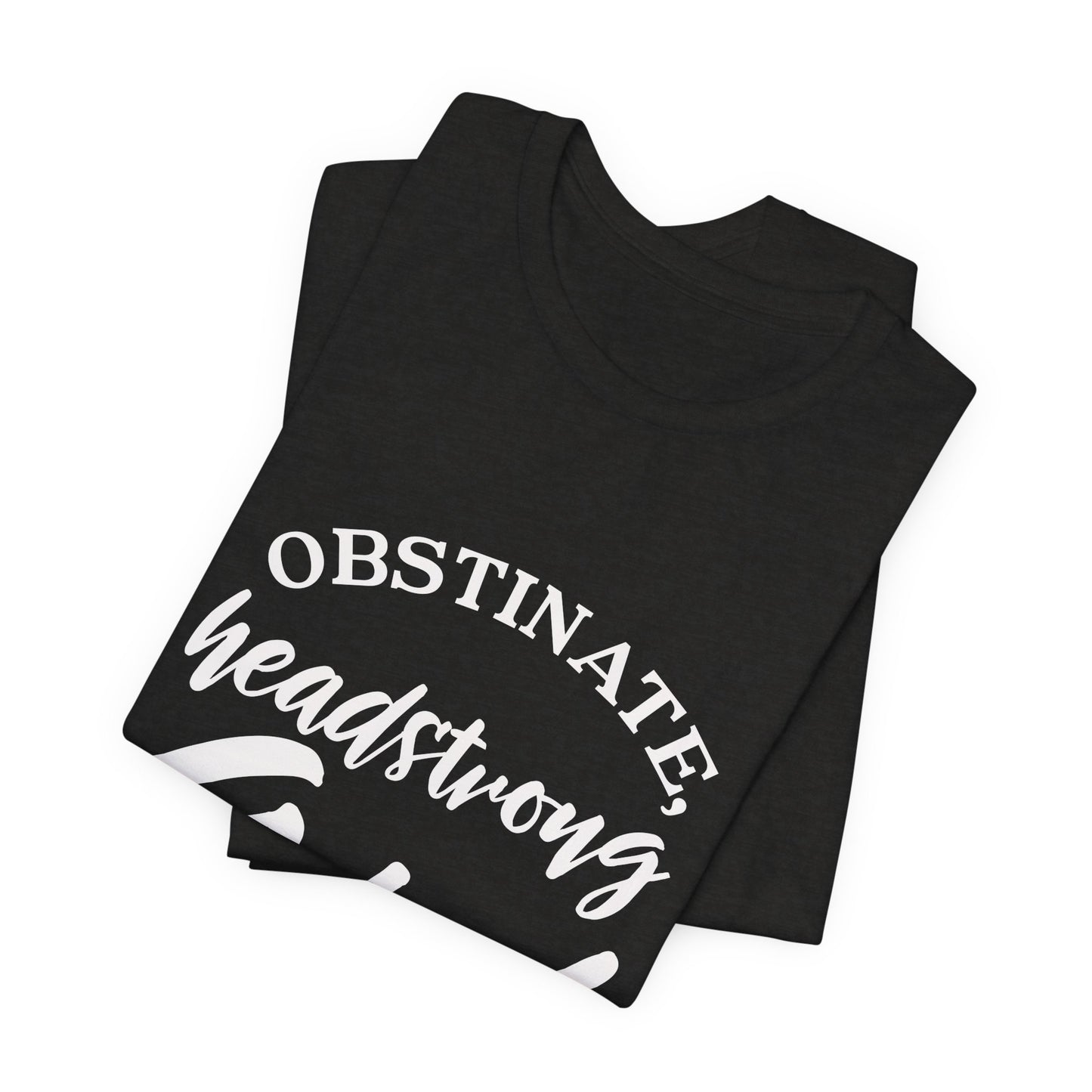 Obstinate Headstrong Girl Tee -Jane Austen Feminine Empowerment Graphic T-Shirt - white print
