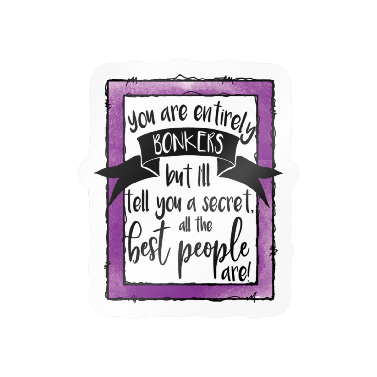 Purple Frame Quote Sticker — "You Are Entirely Bonkers" Vinyl Decal