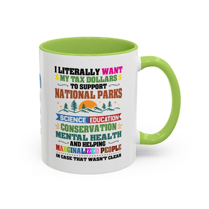 Customizeable Coffee Mug - "I Literally Want My Tax Dollars To Support National Parks" Colorful Advocacy Mug (11/15oz)