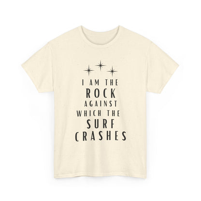 T-Shirt — "I Am The Rock Against Which The Surf Crashes" Inspirational Graphic Tee