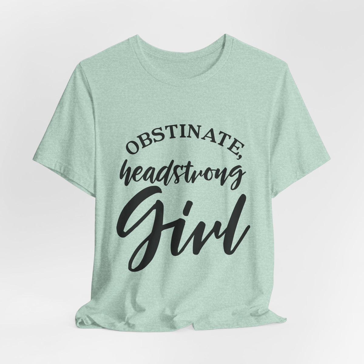 Obstinate Headstrong Girl Tee -Jane Austen Feminine Empowerment Graphic T-Shirt