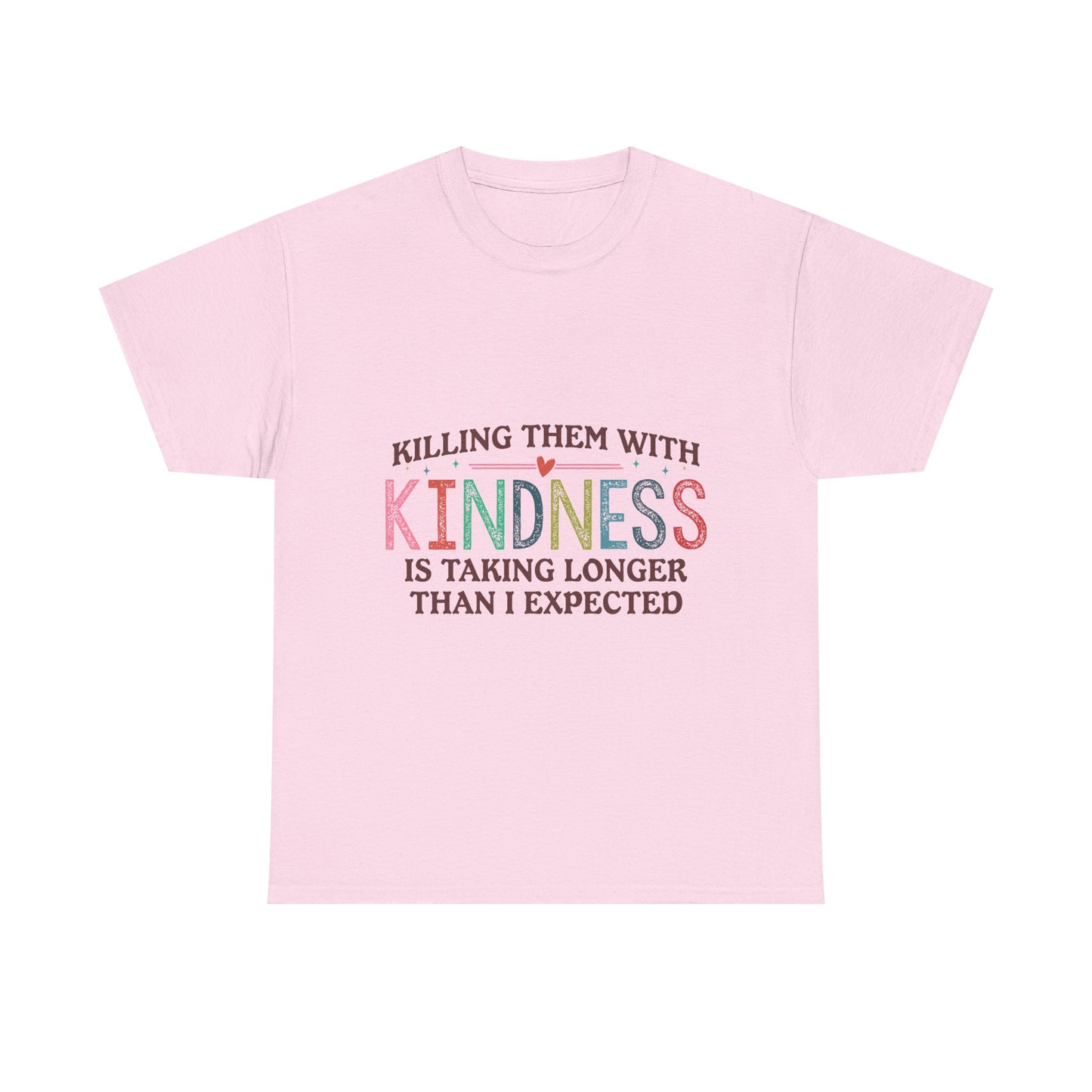 "Killing Them With Kindness Is Taking Longer Than I Expected" Graphic Shirt