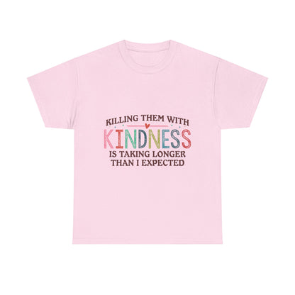 "Killing Them With Kindness Is Taking Longer Than I Expected" Graphic Shirt