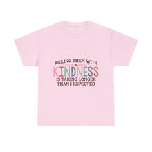 "Killing Them With Kindness Is Taking Longer Than I Expected" Graphic Shirt