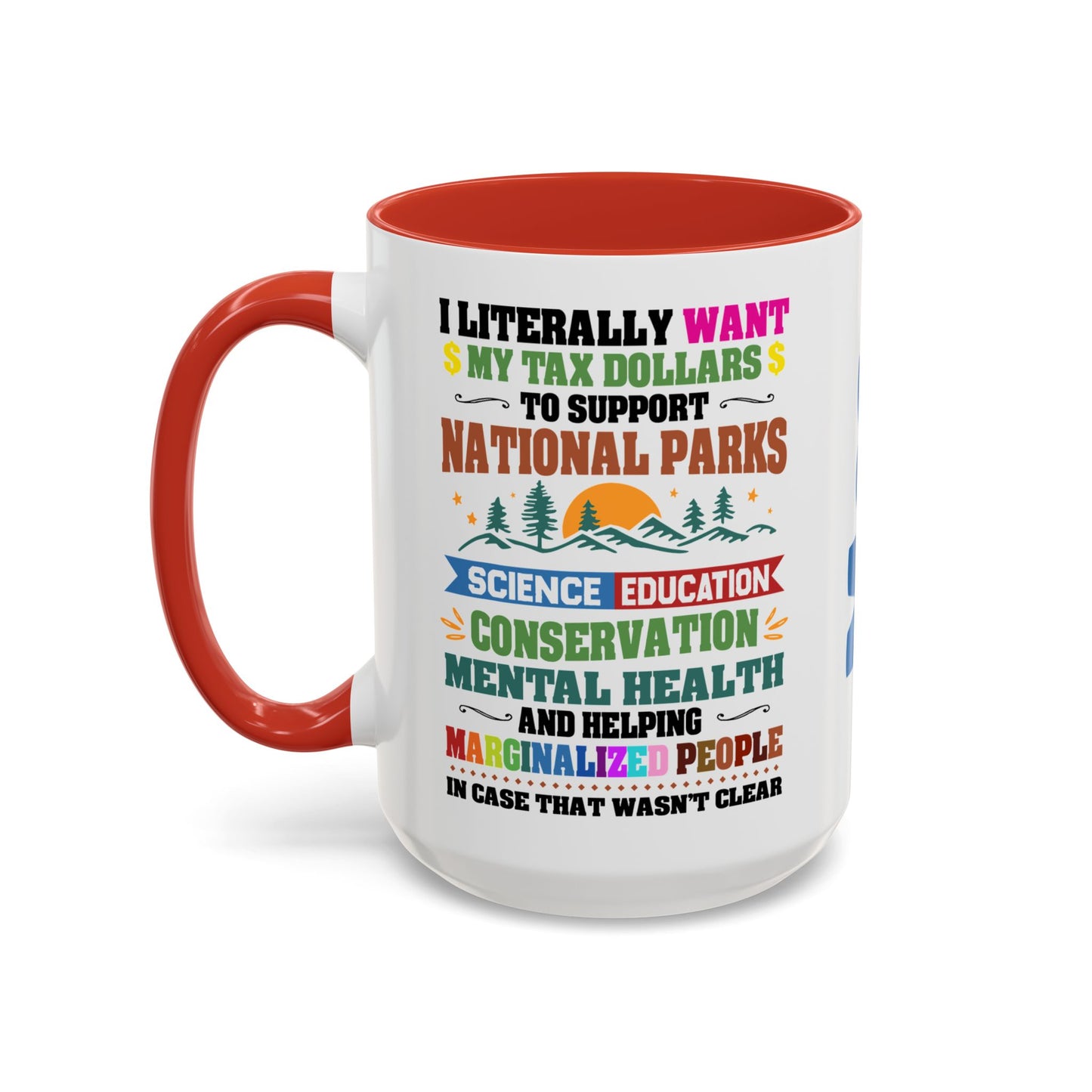 Customizeable Coffee Mug - "I Literally Want My Tax Dollars To Support National Parks" Colorful Advocacy Mug (11/15oz)