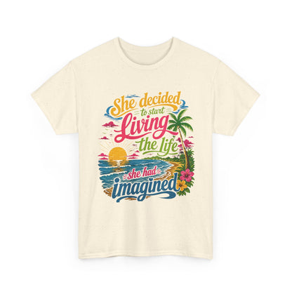 Inspirational Beach T-Shirt : "She Decided to Start Living the Life She Had Imagined"  -  darker colors