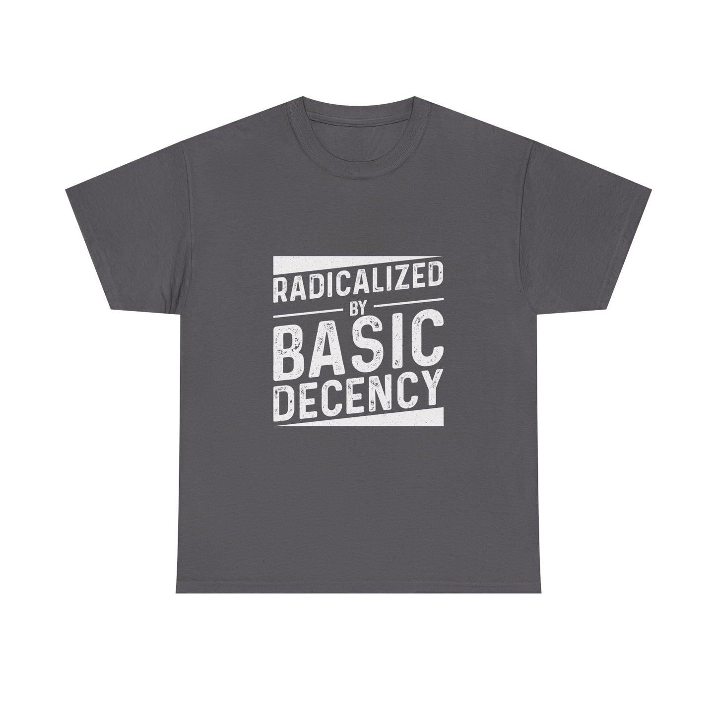 Radicalized by Basic Decency Tee — Statement Slogan Graphic Shirt