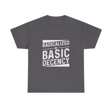 Radicalized by Basic Decency Tee — Statement Slogan Graphic Shirt