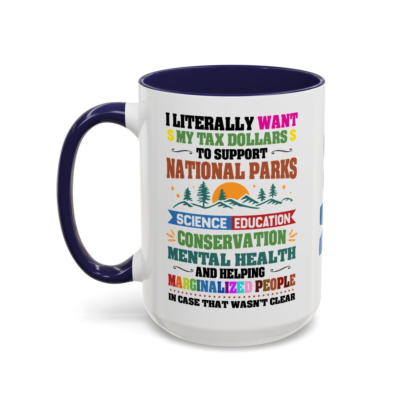 Customizeable Coffee Mug - "I Literally Want My Tax Dollars To Support National Parks" Colorful Advocacy Mug (11/15oz)
