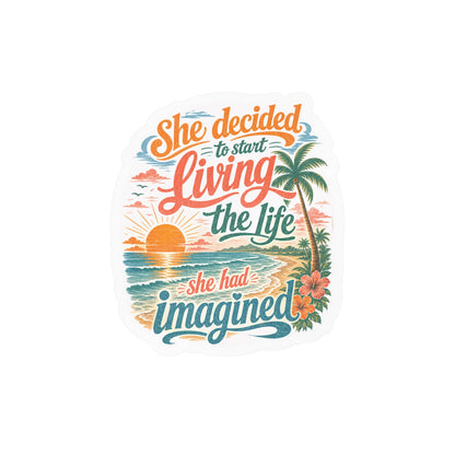 Kiss-Cut Vinyl Decal — "She Decided to Start Living the Life She Had Imagined" Beach Quote Sticker