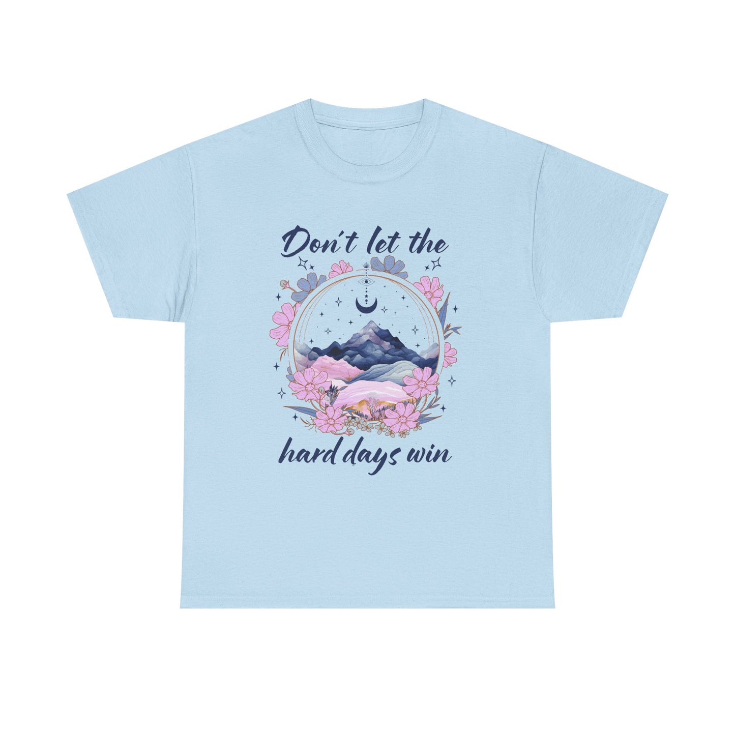 Don’t Let the Hard Days Win Tee — Inspirational Floral Mountain T‑Shirt