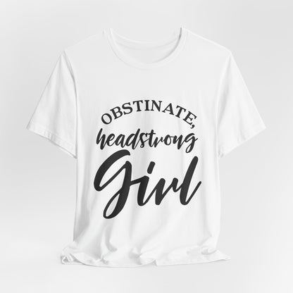 Obstinate Headstrong Girl Tee -Jane Austen Feminine Empowerment Graphic T-Shirt