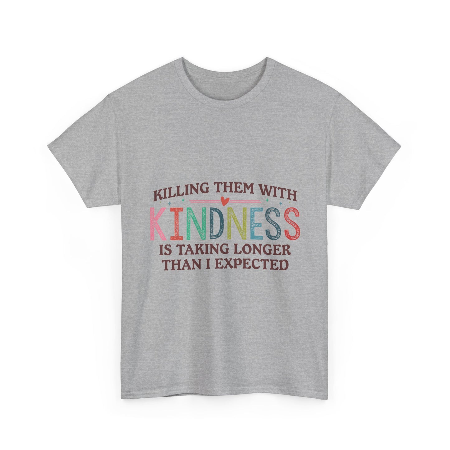"Killing Them With Kindness Is Taking Longer Than I Expected" Graphic Shirt