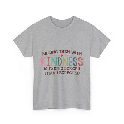 "Killing Them With Kindness Is Taking Longer Than I Expected" Graphic Shirt
